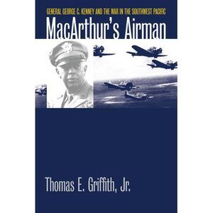 Macarthur's Airman: General George C. Kenney and the War in the Southwest Pacifi